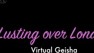 VirtualGeisha - Lusting over London