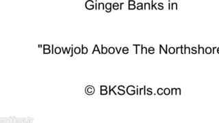 Ginger Banks - Blowjob Over Northshore