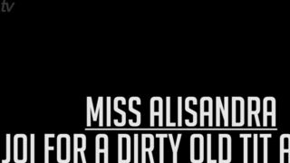 Miss Alisandra - JOI For Dirty Old Tit Addicts