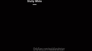 Realallanahstarr Slutty White xxx onlyfans porn videos