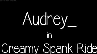 Audrey - Chaturbate Creamy Spank Ride