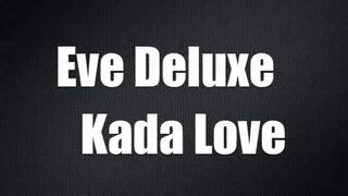 Eve Deluxe with Kada-Love Richtig Schmutzig porn videos