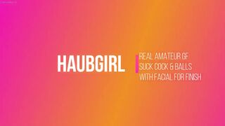 Haubgirl - Suck Cock and Balls with Facial for Finish