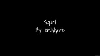 Emilylynne - Squirt
