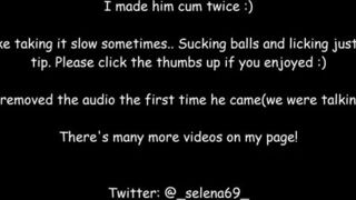 Selena22 - I made him Cum twice ;).. Loving Amateur BJ